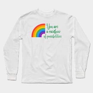 You are a rainbow of possibilities Long Sleeve T-Shirt